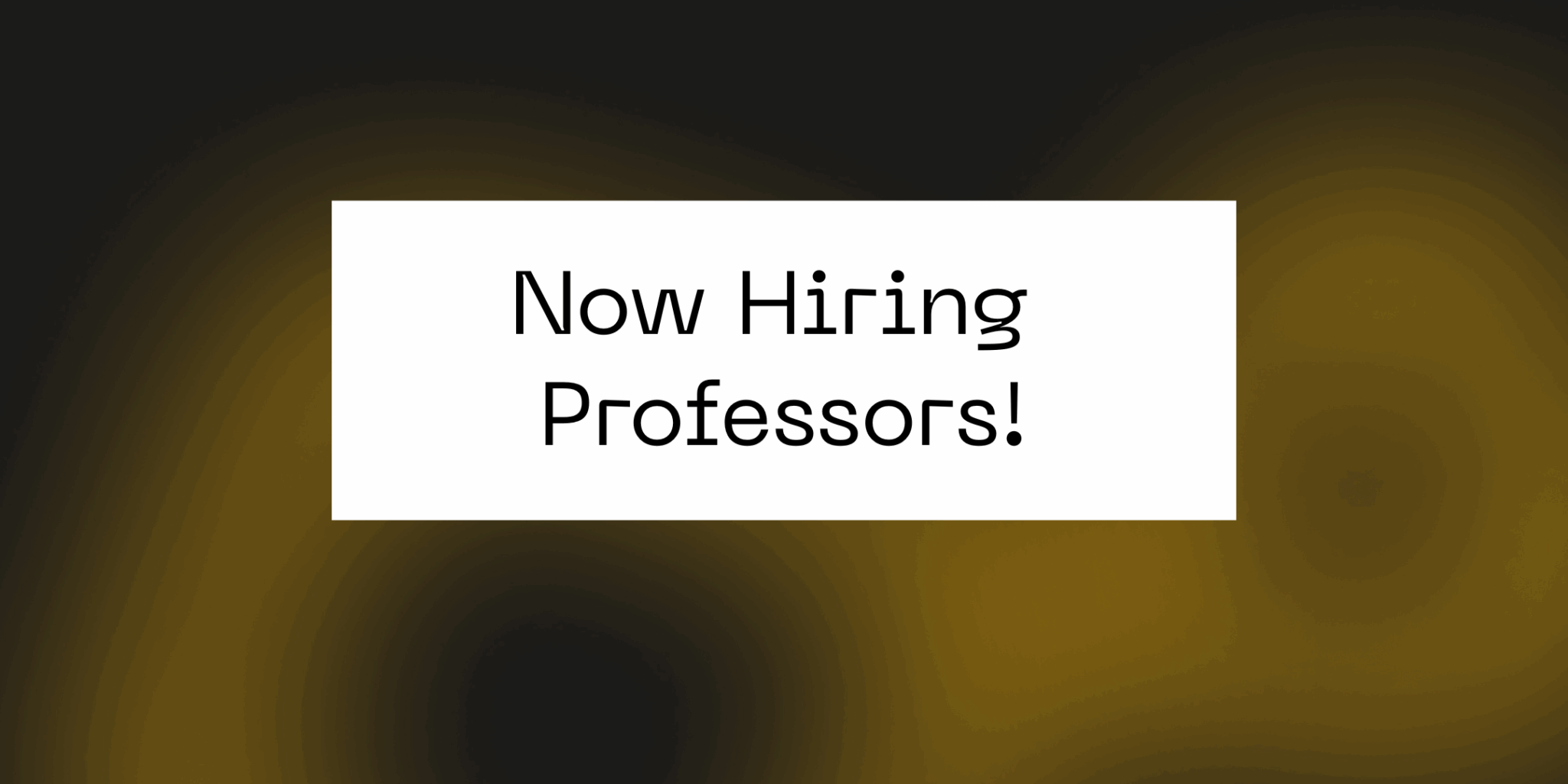 Now Hiring Professors!